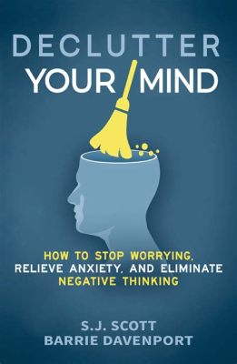  Declutter Your Mind: How To Stop Worrying, Relieve Anxiety, and Eliminate Negative Thinking -  A Journey Through Thoughts And a Symphony of Inner Peace